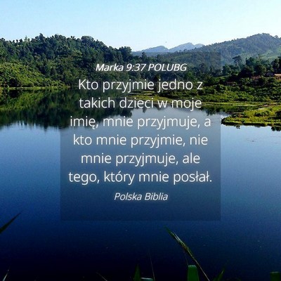 Picture 04 - Marka 9:37 POLUBG - Kto przyjmie jedno z takich dzieci w moje imię, - Bible Verse Picture