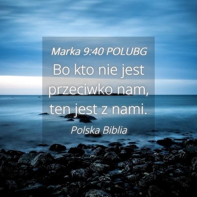 Picture 04 - Marka 9:40 POLUBG - Bo kto nie jest przeciwko nam, ten jest z - Bible Verse Picture