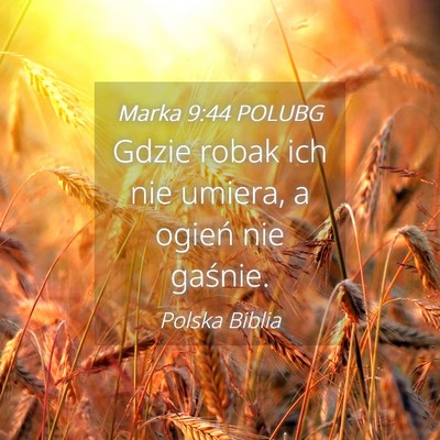 Picture 04 - Marka 9:44 POLUBG - Gdzie robak ich nie umiera, a ogień nie - Bible Verse Picture