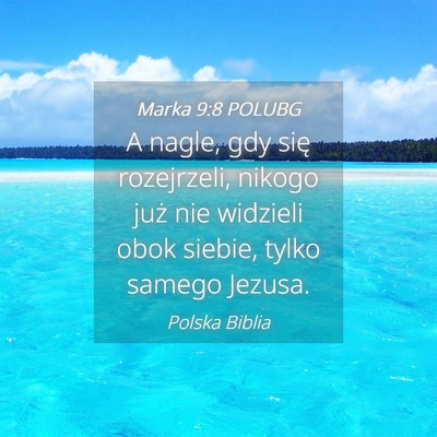 Picture 04 - Marka 9:8 POLUBG - A nagle, gdy się rozejrzeli, nikogo już nie - Bible Verse Picture