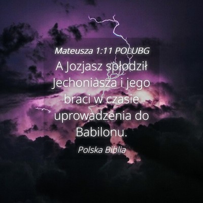 Picture 04 - Mateusza 1:11 POLUBG - A Jozjasz spłodził Jechoniasza i jego braci w - Bible Verse Picture