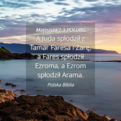 Picture 04 - Mateusza 1:3 POLUBG - A Juda spłodził z Tamar Faresa i Zarę, a Fares - Bible Verse Picture