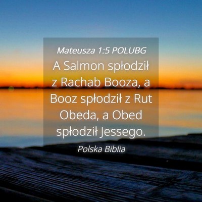 Picture 04 - Mateusza 1:5 POLUBG - A Salmon spłodził z Rachab Booza, a Booz - Bible Verse Picture
