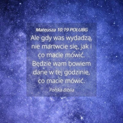 Picture 04 - Mateusza 10:19 POLUBG - Ale gdy was wydadzą, nie martwcie się, jak i co - Bible Verse Picture