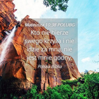 Picture 04 - Mateusza 10:38 POLUBG - Kto nie bierze swego krzyża i nie idzie za mną, - Bible Verse Picture