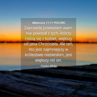 Picture 04 - Mateusza 11:11 POLUBG - Zaprawdę powiadam wam: Nie powstał z tych, - Bible Verse Picture