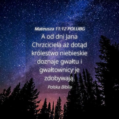 Picture 04 - Mateusza 11:12 POLUBG - A od dni Jana Chrzciciela aż dotąd królestwo - Bible Verse Picture