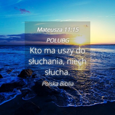 Picture 04 - Mateusza 11:15 POLUBG - Kto ma uszy do słuchania, niech - Bible Verse Picture
