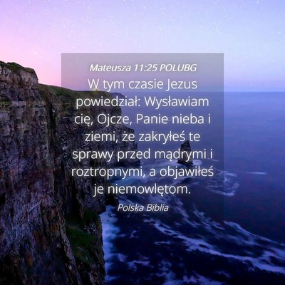 Picture 04 - Mateusza 11:25 POLUBG - W tym czasie Jezus powiedział: Wysławiam cię, - Bible Verse Picture