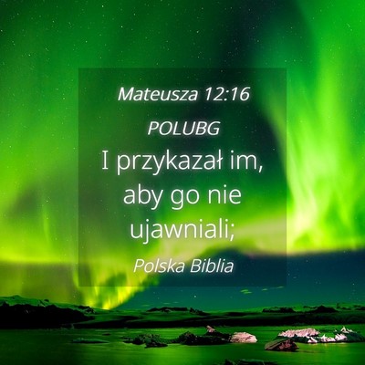 Picture 04 - Mateusza 12:16 POLUBG - I przykazał im, aby go nie - Bible Verse Picture