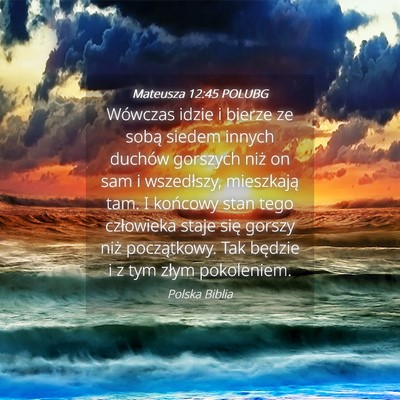 Picture 04 - Mateusza 12:45 POLUBG - Wówczas idzie i bierze ze sobą siedem innych - Bible Verse Picture
