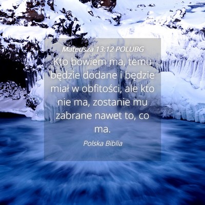 Picture 04 - Mateusza 13:12 POLUBG - Kto bowiem ma, temu będzie dodane i będzie - Bible Verse Picture