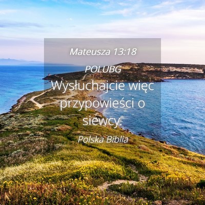 Picture 04 - Mateusza 13:18 POLUBG - Wysłuchajcie więc przypowieści o - Bible Verse Picture