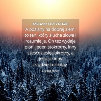 Picture 04 - Mateusza 13:23 POLUBG - A posiany na dobrej ziemi to ten, który słucha - Bible Verse Picture
