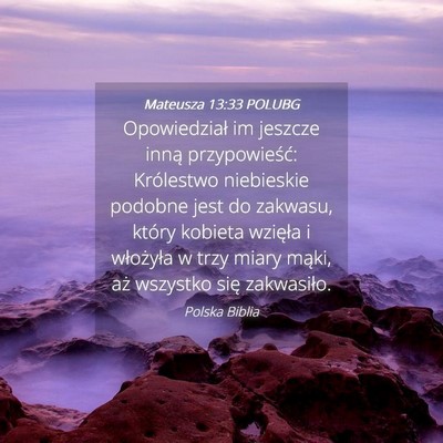 Picture 04 - Mateusza 13:33 POLUBG - Opowiedział im jeszcze inną przypowieść: - Bible Verse Picture