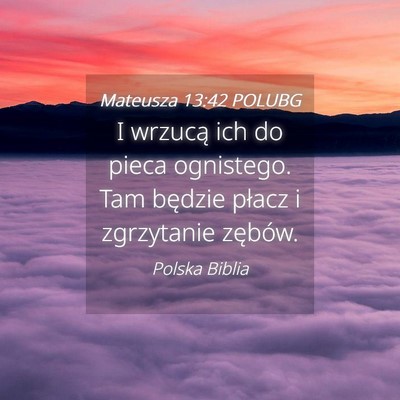 Picture 04 - Mateusza 13:42 POLUBG - I wrzucą ich do pieca ognistego. Tam będzie - Bible Verse Picture