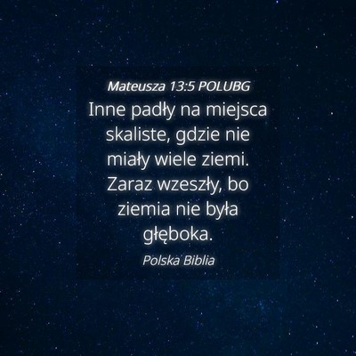 Picture 04 - Mateusza 13:5 POLUBG - Inne padły na miejsca skaliste, gdzie nie miały - Bible Verse Picture