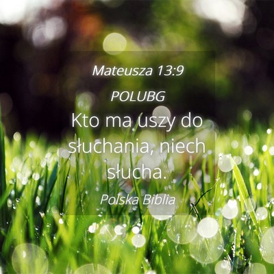 Picture 04 - Mateusza 13:9 POLUBG - Kto ma uszy do słuchania, niech - Bible Verse Picture