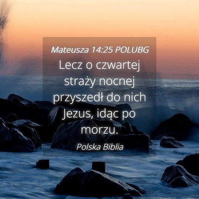 Picture 04 - Mateusza 14:25 POLUBG - Lecz o czwartej straży nocnej przyszedł do nich - Bible Verse Picture
