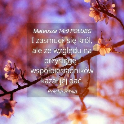 Picture 04 - Mateusza 14:9 POLUBG - I zasmucił się król, ale ze względu na - Bible Verse Picture