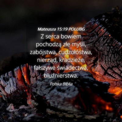 Picture 04 - Mateusza 15:19 POLUBG - Z serca bowiem pochodzą złe myśli, zabójstwa, - Bible Verse Picture