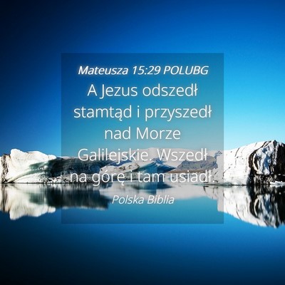 Picture 04 - Mateusza 15:29 POLUBG - A Jezus odszedł stamtąd i przyszedł nad Morze - Bible Verse Picture