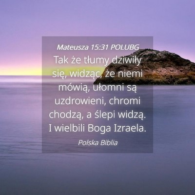 Picture 04 - Mateusza 15:31 POLUBG - Tak że tłumy dziwiły się, widząc, że niemi - Bible Verse Picture