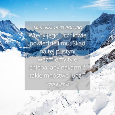 Picture 04 - Mateusza 15:33 POLUBG - Wtedy jego uczniowie powiedzieli mu: Skąd na tej - Bible Verse Picture