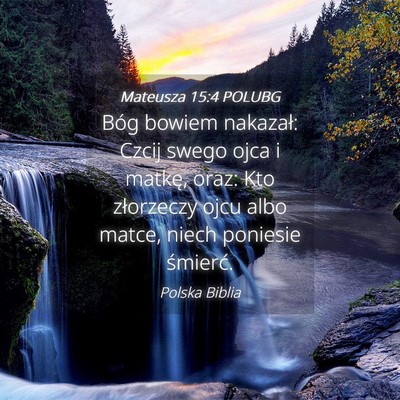 Picture 04 - Mateusza 15:4 POLUBG - Bóg bowiem nakazał: Czcij swego ojca i matkę, - Bible Verse Picture