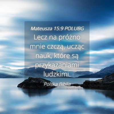 Picture 04 - Mateusza 15:9 POLUBG - Lecz na próżno mnie czczą, ucząc nauk, które - Bible Verse Picture
