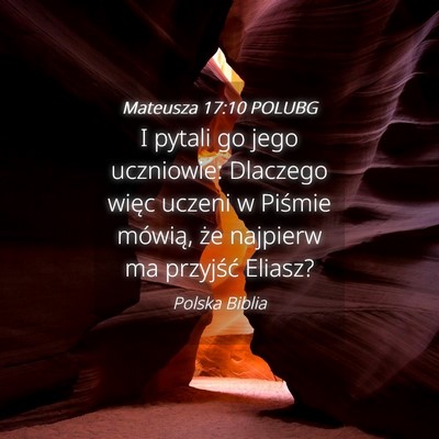 Picture 04 - Mateusza 17:10 POLUBG - I pytali go jego uczniowie: Dlaczego więc uczeni - Bible Verse Picture