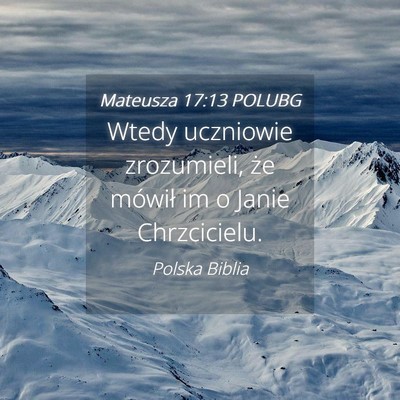 Picture 04 - Mateusza 17:13 POLUBG - Wtedy uczniowie zrozumieli, że mówił im o - Bible Verse Picture