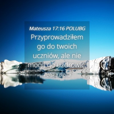Picture 04 - Mateusza 17:16 POLUBG - Przyprowadziłem go do twoich uczniów, ale nie - Bible Verse Picture