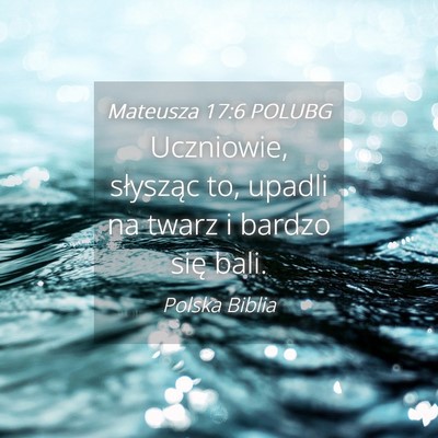 Picture 04 - Mateusza 17:6 POLUBG - Uczniowie, słysząc to, upadli na twarz i bardzo - Bible Verse Picture