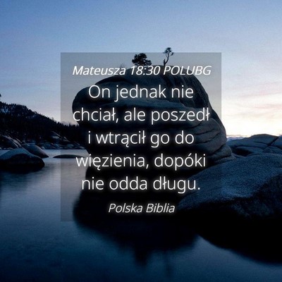 Picture 04 - Mateusza 18:30 POLUBG - On jednak nie chciał, ale poszedł i wtrącił - Bible Verse Picture
