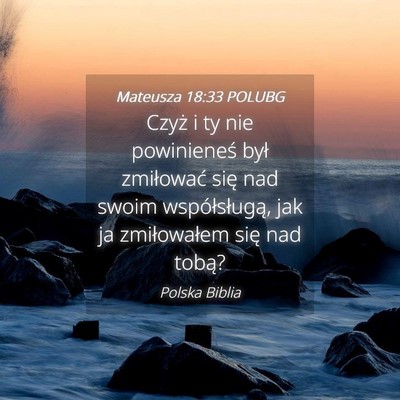 Picture 04 - Mateusza 18:33 POLUBG - Czyż i ty nie powinieneś był zmiłować się - Bible Verse Picture