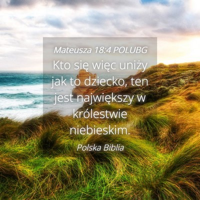 Picture 04 - Mateusza 18:4 POLUBG - Kto się więc uniży jak to dziecko, ten jest - Bible Verse Picture