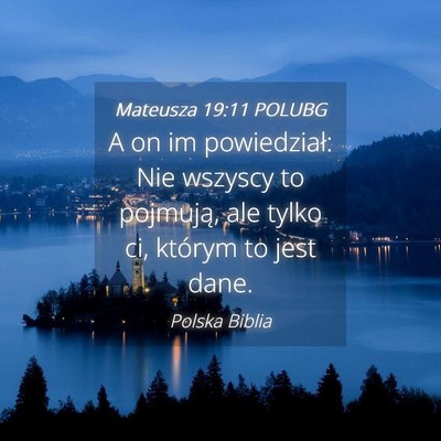 Picture 04 - Mateusza 19:11 POLUBG - A on im powiedział: Nie wszyscy to pojmują, ale - Bible Verse Picture