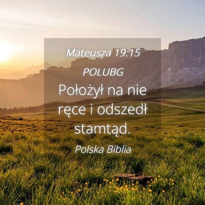 Picture 04 - Mateusza 19:15 POLUBG - Położył na nie ręce i odszedł - Bible Verse Picture