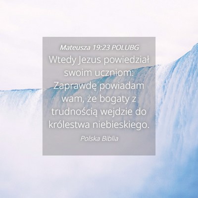 Picture 04 - Mateusza 19:23 POLUBG - Wtedy Jezus powiedział swoim uczniom: Zaprawdę - Bible Verse Picture