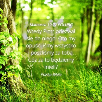 Picture 04 - Mateusza 19:27 POLUBG - Wtedy Piotr odezwał się do niego: Oto my - Bible Verse Picture