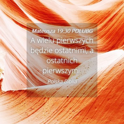 Picture 04 - Mateusza 19:30 POLUBG - A wielu pierwszych będzie ostatnimi, a ostatnich - Bible Verse Picture