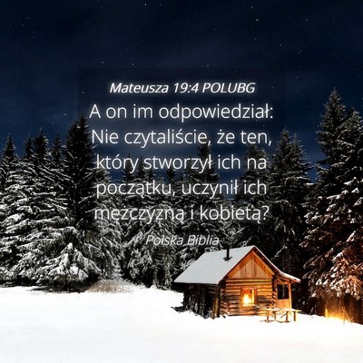 Picture 04 - Mateusza 19:4 POLUBG - A on im odpowiedział: Nie czytaliście, że ten, - Bible Verse Picture