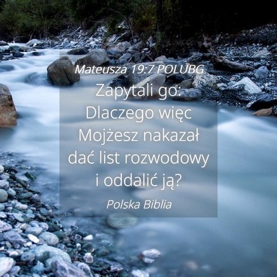 Picture 04 - Mateusza 19:7 POLUBG - Zapytali go: Dlaczego więc Mojżesz nakazał - Bible Verse Picture