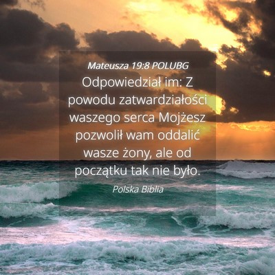 Picture 04 - Mateusza 19:8 POLUBG - Odpowiedział im: Z powodu zatwardziałości - Bible Verse Picture