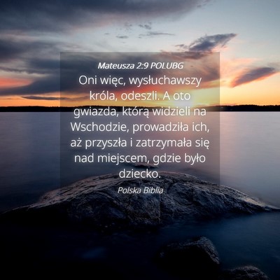 Picture 04 - Mateusza 2:9 POLUBG - Oni więc, wysłuchawszy króla, odeszli. A oto - Bible Verse Picture
