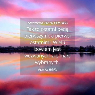 Picture 04 - Mateusza 20:16 POLUBG - Tak to ostatni będą pierwszymi, a pierwsi - Bible Verse Picture