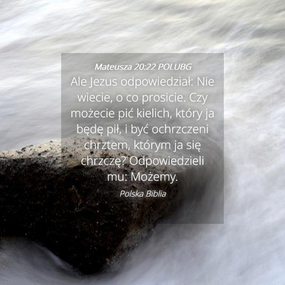 Picture 04 - Mateusza 20:22 POLUBG - Ale Jezus odpowiedział: Nie wiecie, o co - Bible Verse Picture