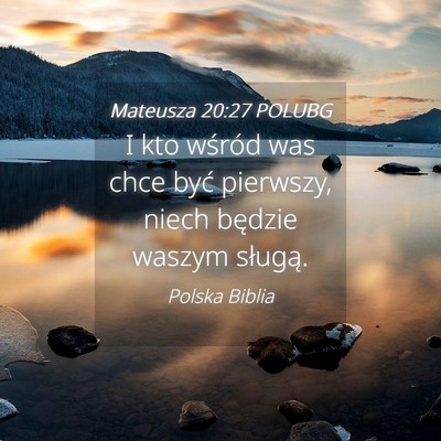 Picture 04 - Mateusza 20:27 POLUBG - I kto wśród was chce być pierwszy, niech - Bible Verse Picture