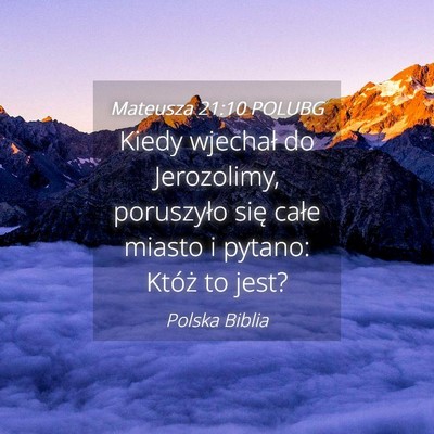 Picture 04 - Mateusza 21:10 POLUBG - Kiedy wjechał do Jerozolimy, poruszyło się - Bible Verse Picture
